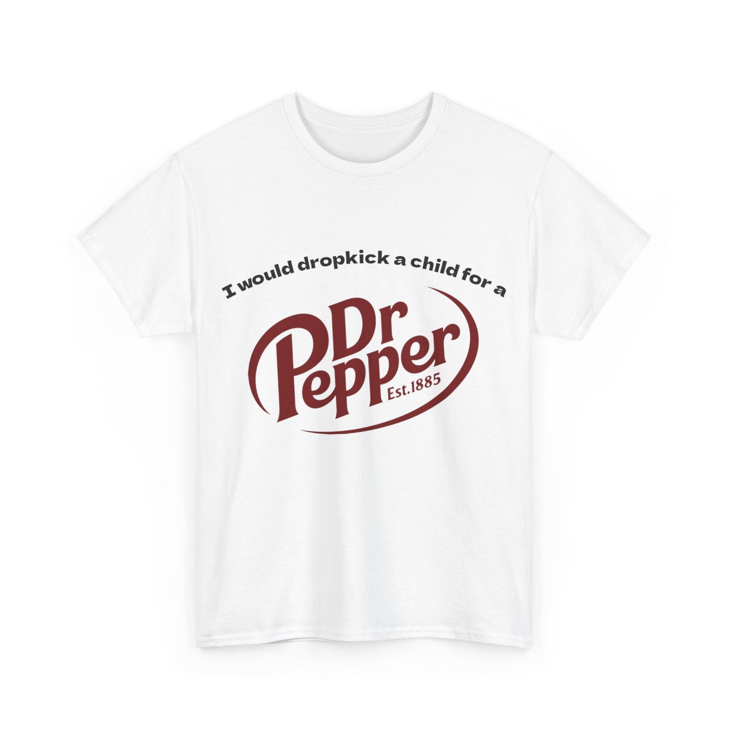 I would drop kick a child for a Dr Pepper