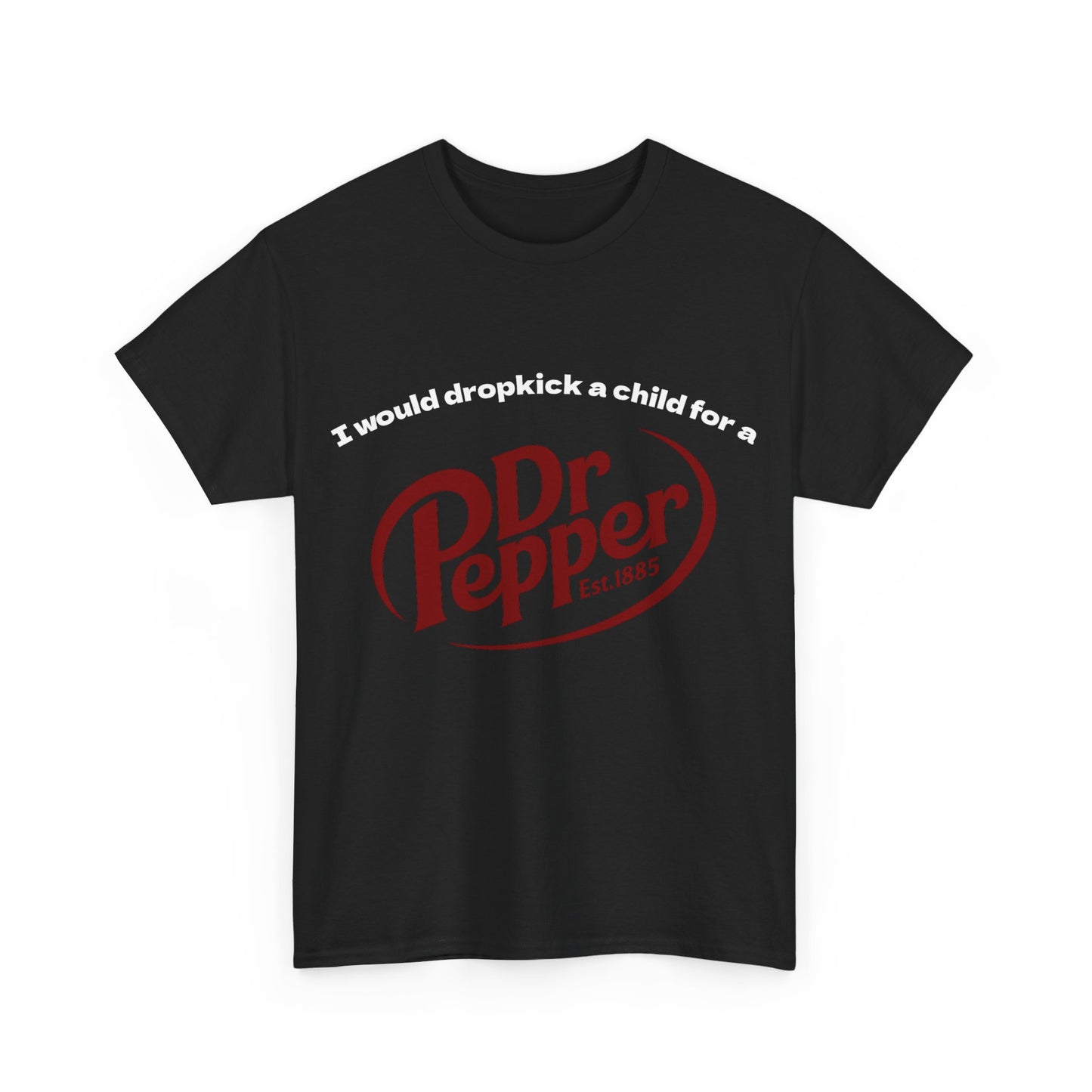 I would drop kick a child for a Dr Pepper